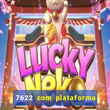 7622 com plataforma de jogos